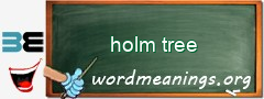 WordMeaning blackboard for holm tree